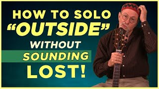 How to Solo 'Outside' without sounding like you're LOST!