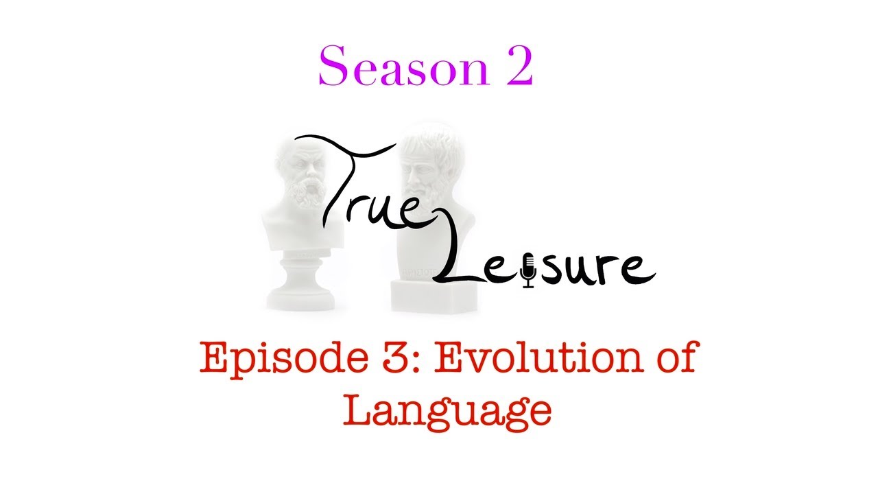 Download True Leisure Season 2 Episode 3 - Evolution of Language