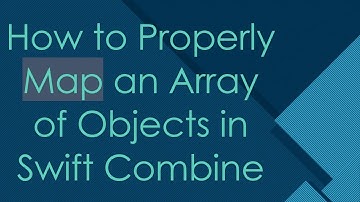 How to Properly Map an Array of Objects in Swift Combine