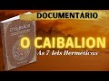 FILME O CAIBALION E AS 7 LEIS HERMÉTICAS | DOCUMENTÁRIO | LEI DA ATRAÇÃO