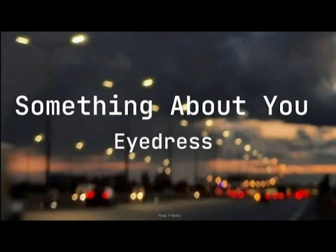 Something About You Song By Eyedress (Lyrics) - YouTube