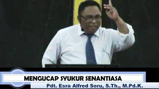 Pdt. Esra Alfred Soru : MENGUCAP SYUKUR SENANTIASA