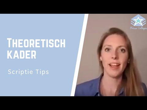 Wat staat er in het THEORETISCH KADER? | Scriptie TIPS