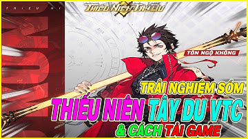 trải nghiệm sớm Thiếu Niên Tây Du VTC & cách tải game