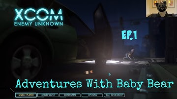 Adventures W/ Baby Bear: XCOM Enemy Unknown Ep.1