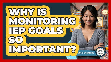 Why Is Monitoring IEP Goals So Important? - Special Education Learning