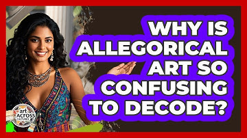 Why Is Allegorical Art So Confusing To Decode? - Art Across Cultures