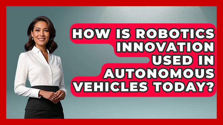How Is Robotics Innovation Used in Autonomous Vehicles Today? - Test