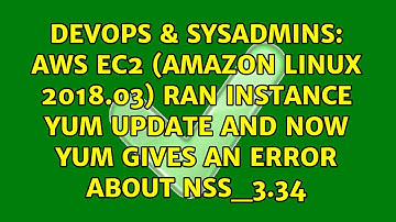 AWS EC2 (Amazon Linux 2018.03) ran instance yum update and now yum gives an error about NSS_3.34