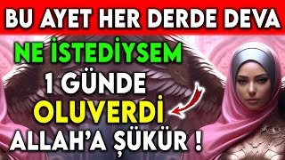 NE İSTEDİYSEM 1 GÜNDE OLUVERDİ ! BU AYET HER DERDE DEVA... ALLAH'IMA ŞÜKÜRLER OLSUN