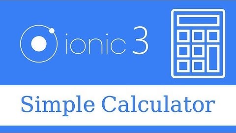 Building a Simple Calculator App with Ionic 3: A Step-by-Step Tutorial
