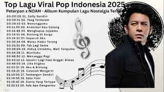 Playlist Trending 🖤🎧 || Top Lagu Viral Pop Indonesia 2025 Peterpan x NOAH - Album Lagu Terbaik