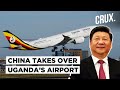 China Takes Over Uganda’s Airport For Failing To Repay Loans l How Beijing Is Weaponising Debts