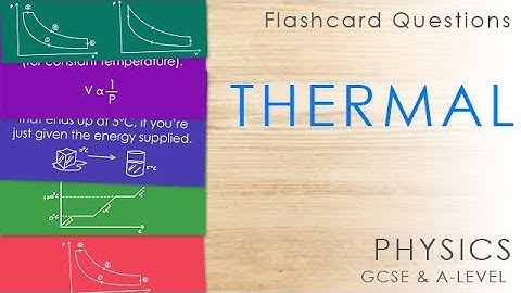 Thermal - Flashcards - GCSE & A-level Physics Revision Questions.