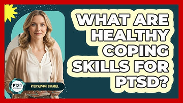 What Are Healthy Coping Skills For PTSD?