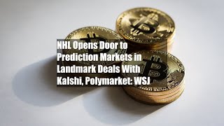NHL Opens Door to Prediction Markets in Landmark Deals With Kalshi, Polymarket: WSJ
