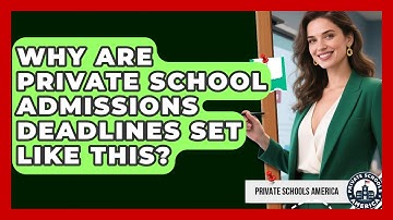 Why Are Private School Admissions Deadlines Set Like This? - Private Schools America