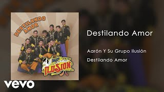 Aarón Y Su Grupo Ilusión - Destilando Amor (Audio) chords