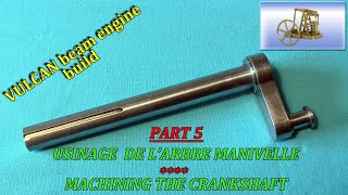 VULCAN beam engine build - P5 - Usinage de l'arbre manivelle - Machining the crankshaft