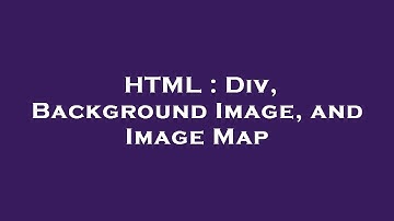 HTML : Div, Background Image, and Image Map