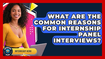 What Are The Common Reasons For Internship Panel Interviews? - Internship Hero