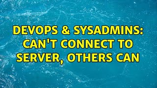 Famous DevOps & SysAdmins: Can't connect to server, others can Net Worth
