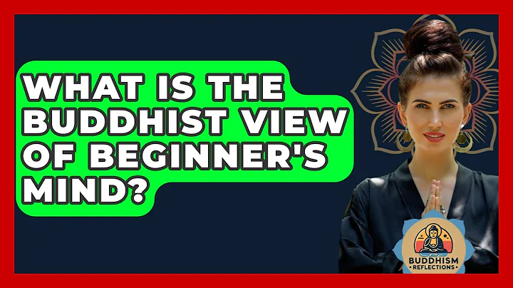 What Is The Buddhist View Of Beginner's Mind? - Buddhism Reflections