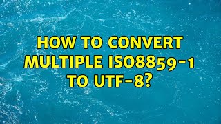 How to convert multiple ISO8859-1 to UTF-8? (2 Solutions!!)