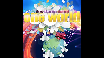 ONE WORLD (OFFICIAL VIDEO) - BLAAZE & KUMARAN SIVAMANI
