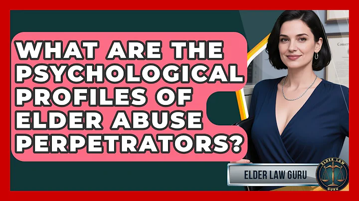 What Are The Psychological Profiles Of Elder Abuse Perpetrators? - Elder Law Guru