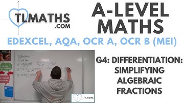 A-Level Maths: G4-15 Differentiation: Simplifying Algebraic Fractions
