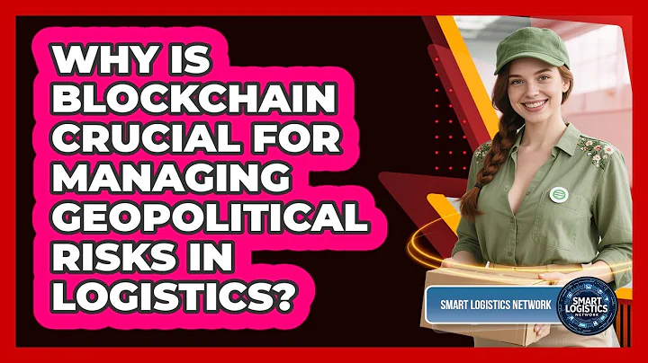 Why Is Blockchain Crucial For Managing Geopolitical Risks In Logistics? - Smart Logistics Network
