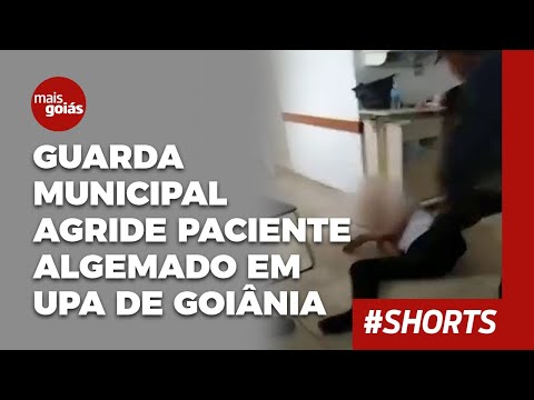 Guarda municipal agride paciente algemado em UPA de Goiânia - Mais Goiás