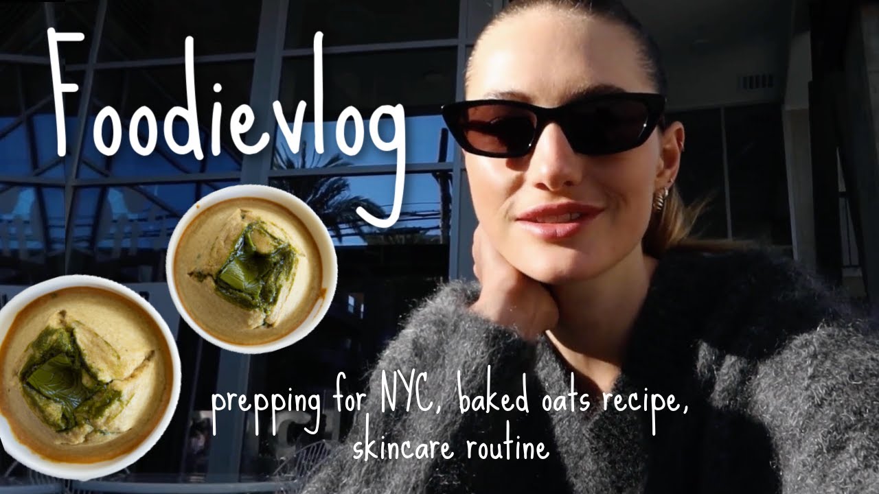 Foodievlog // Prepping for NYC trip, baked oats recipe with Alyssa Lynch, and skincare routine