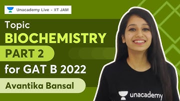 Topic Biochemistry Part 2 for GAT B 2022 | Avantika Bansal | Biotechnology | Unacademy Live