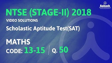 NTSE (Stage-2) 2018 Answer Solutions for SAT Maths Q.50 (Code 13-15) | Aakash Institute