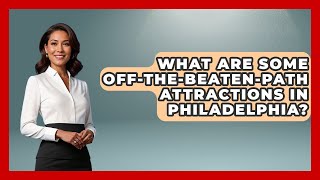 What Are Some Off-the-Beaten-Path Attractions in Philadelphia? | Everything About Philadelphia