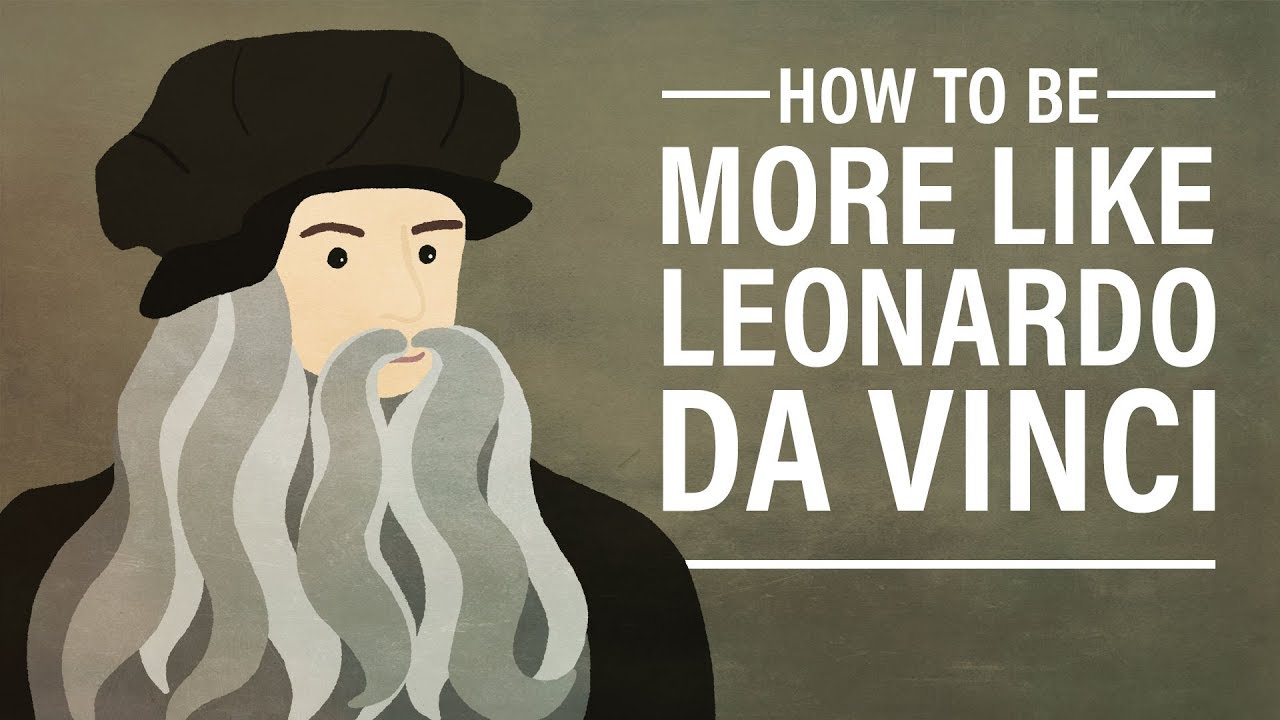 How To Be More Like Leonardo Da Vinci Youtube - how to be more like leonardo da vinci