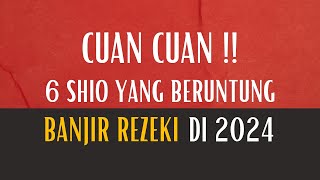 CUAN CUAN !! 6 SHIO YANG BERUNTUNG BANJIR REZEKI 2024 - APAKAH SHIOMU TERMASUK? #ramalan #shio