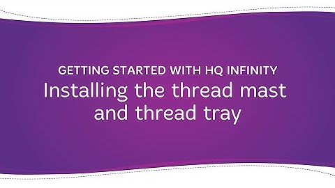 Getting Started with HQ Infinity: Installing the thread mast and thread tray