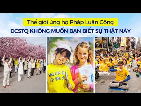 Thế giới ủng hộ Pháp Luân Công: ĐCSTQ không muốn bạn biết sự thật này - Nguyện Ước