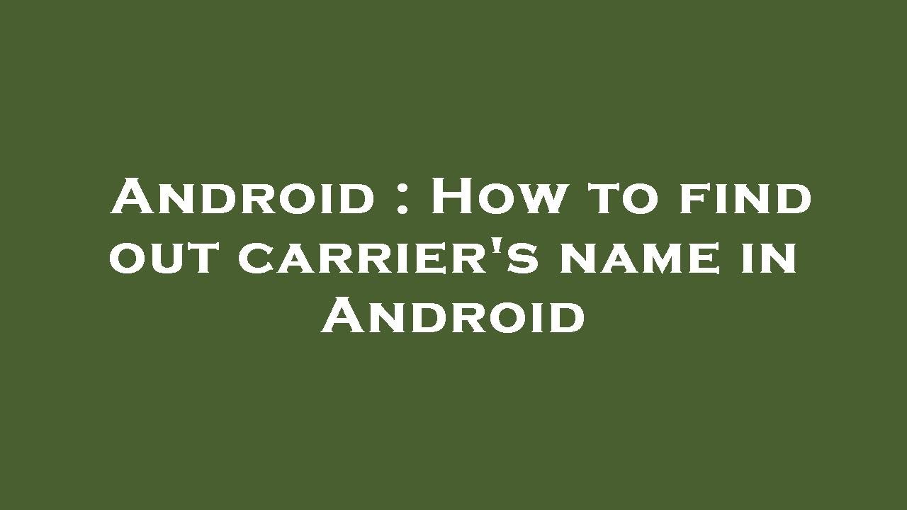 Android : How to find out carrier's name in Android