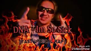 Im so Sick - DNA tru Lyricist