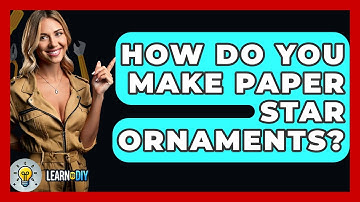 How Do You Make Paper Star Ornaments? - LearnToDIY360.com