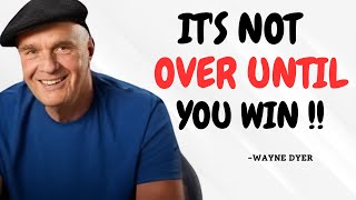 It's Not Over Until You Win - Wayne Dyer Motivational Speech