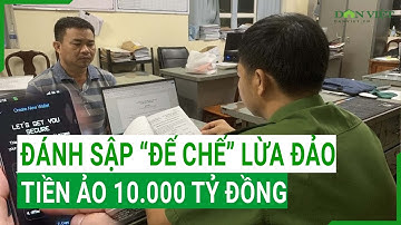Đánh sập “đế chế” lừa đảo tiền ảo 10.000 tỷ đồng