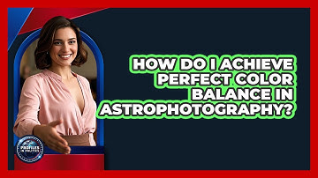 How Do I Achieve Perfect Color Balance In Astrophotography? - Profiles in Politics