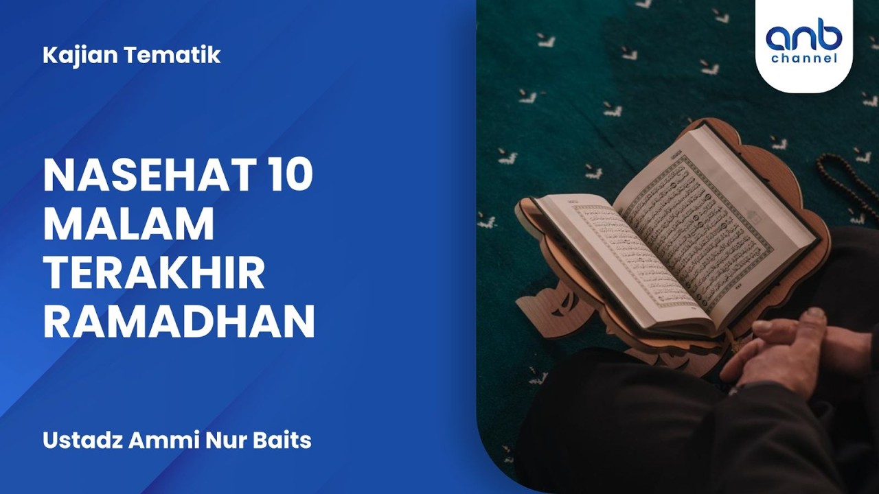 Nasihat 10 Malam Terakhir Ramadhan | Ustadz Ammi Nur Baits
