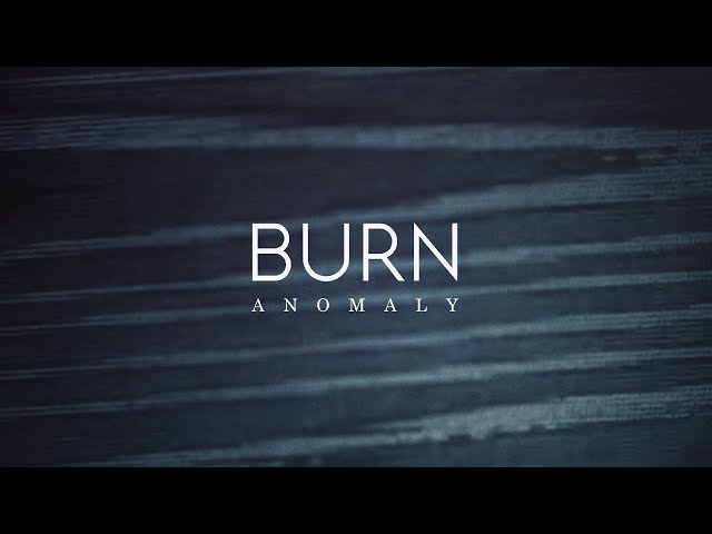 Burn - Anomaly