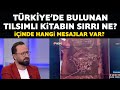 Türkiye&#39;de bulunan kitabın sırrı ne? İçinde hangi mesajlar var?